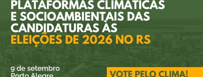 Plataformas climáticas e socioambientais das candidaturas às eleições 2026 do RS - Vote pelo Clima