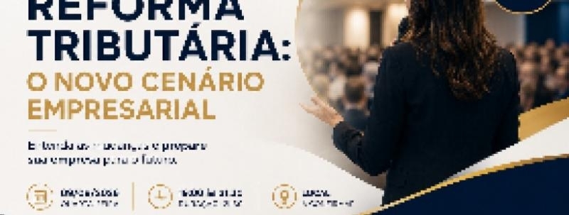 Evento: Reforma Tributária: O NOVO CENÁRIO EMPRESARIAL