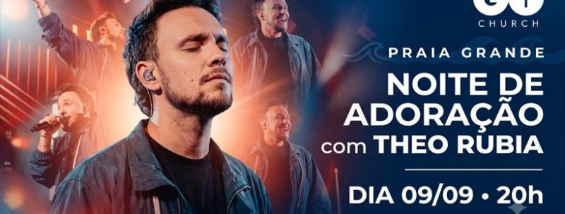 Evento: Theo Rubia - Go Church - Noite de Adoração em Praia Grande