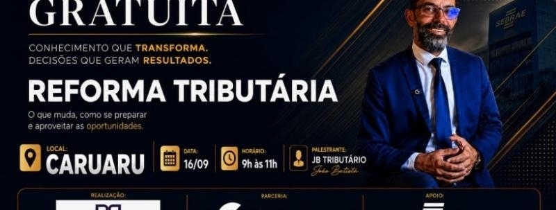 Evento: CARUARU - PALESTRA  GRATUITA EM CARUARU REFORMA TRIBUTÁRIA NA PRÁTICA  - SEBRAE