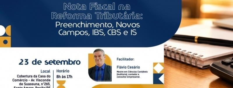 Evento: Nota Fiscal na Reforma Tributária: Preenchimento, novos campos, IBS, CBS e IS