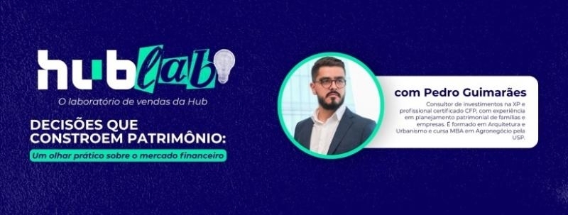 Evento: HUB LAB - 5ª edição|Decisões que constroem patrimônio com Pedro Guimarães