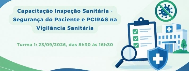 Evento: Turma 1 - Capacitação Inspeção Sanitária - Segurança do Paciente e PCIRAS na Vigilância Sanitária