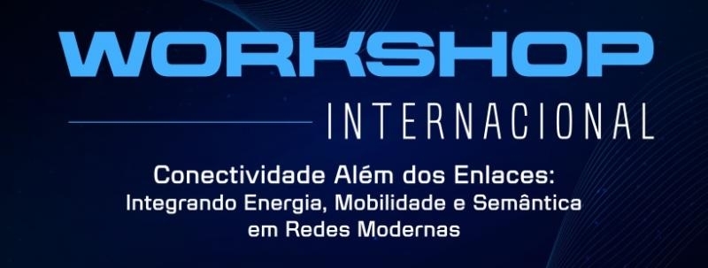 Evento: Conectividade Além dos Enlaces: Integrando Energia, Mobilidade e Semântica em Redes Modernas