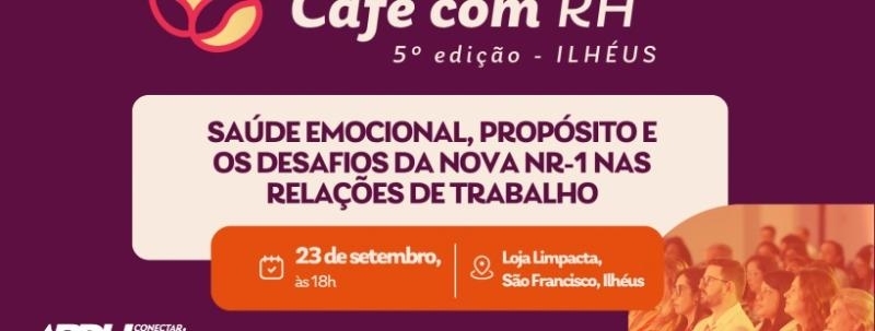 Evento: 5º Café com RH | @NÚCLEOSUL - Ilhéus | Saúde Emocional, Propósito e os Desafios da Nova NR-1
