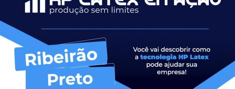 Evento: HP Latex em Ação|Ribeirão Preto - SP