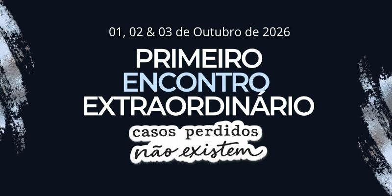 PRIMEIRO ENCONTRO EXTRAORDINÁRIO - CASOS PERDIDOS NÃO EXISTEM