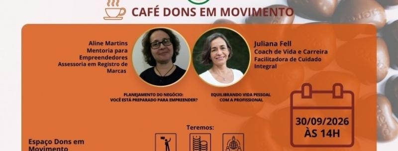 Evento: CAFÉ DONS EM MOVIMENTO - 2 PALESTRAS: PLANEJAMENTO DO NEGÓCIO E EQUILÍBRIO ENTRE VIDA PESSOAL E NEGÓ
