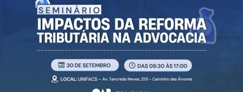 Evento: SEMINÁRIO IMPACTOS DA REFORMA TRIBUTÁRIA NA ADVOCACIA