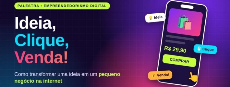 Evento: Ideia, Clique, Venda! - Como transformar uma ideia em um pequeno negócio na internet