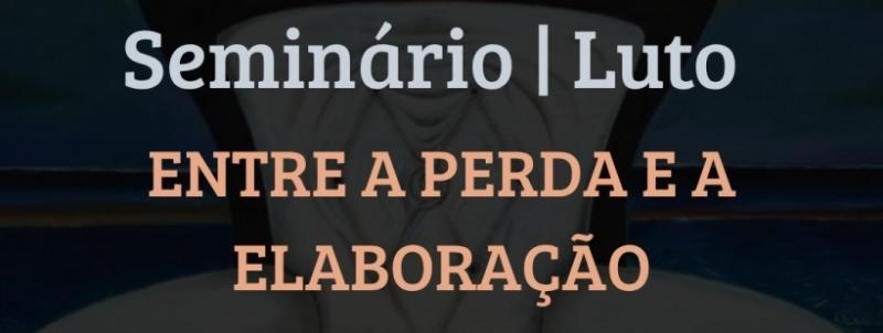 Evento: Seminário | Luto: Entre a Perda e a Elaboração