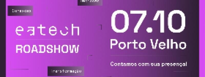 Evento: Eatech RoadShow | Porto Velho - RO | 07 de Outubro de 2026
