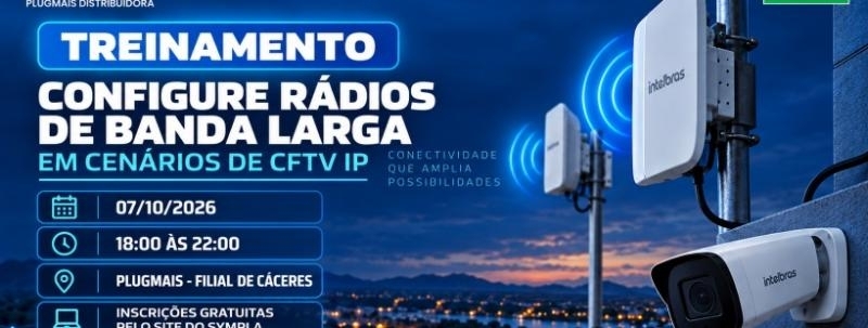 CÁCERES MT -  CONFIGURE RÁDIOS DE BANDA LARGA EM CENÁRIOS DE CFTV IP