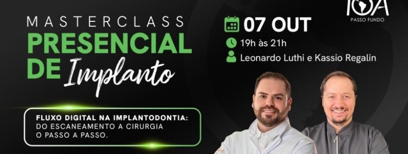 Masterclass Presencial de Implantodontia IOA Passo Fundo | Fluxo Digital e Cirurgia Guiada