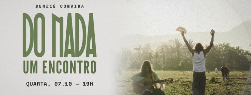 BENZIÊ CONVIDA: DO NADA, UM ENCONTRO