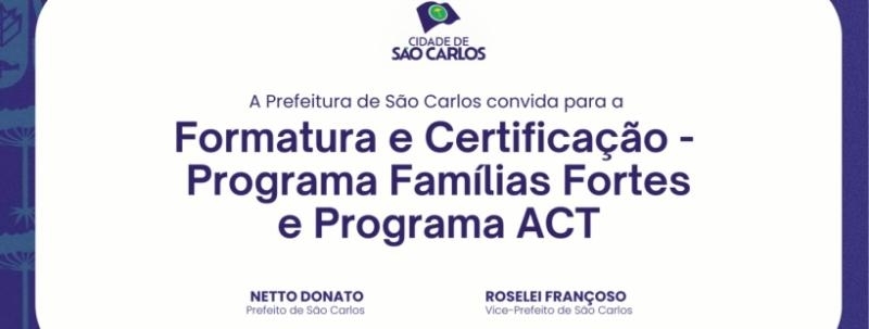 Evento: Formatura e Certificação - Programa Famílias Fortes e Programa ACT - São Carlos/SP