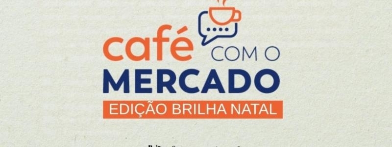 Café com o Mercado | Brilha Natal