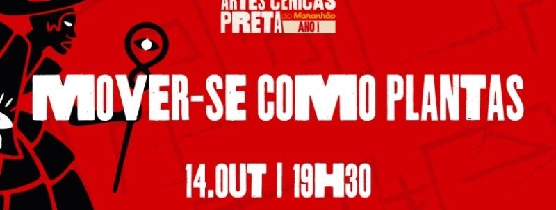Evento: Mover-se Como Plantas | Festival de Artes Cênicas Preta do Maranhão - Ano I