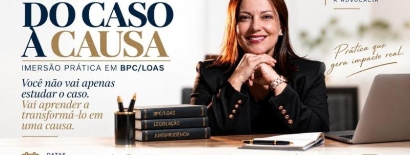 Evento: DO CASO À CAUSA - Imersão prática em BPC/LOAS