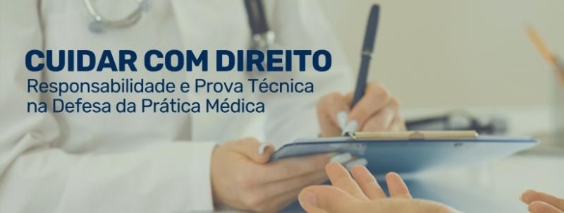 Cuidar com Direito: Responsabilidade e Prova Técnica na Defesa da Prática Médica