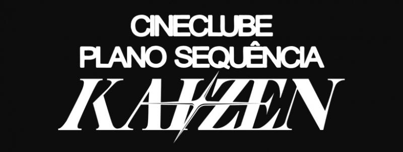 CINECLUBE PLANO SEQUENCIA - KAIZEN 1° ENCONTRO 14/10/2026