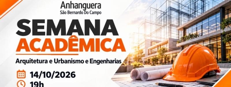 Evento: 1o. Dia Semana Acadêmica - Arquitetura e Urbanismo e Engenharias - Anhanguera São Bernardo B