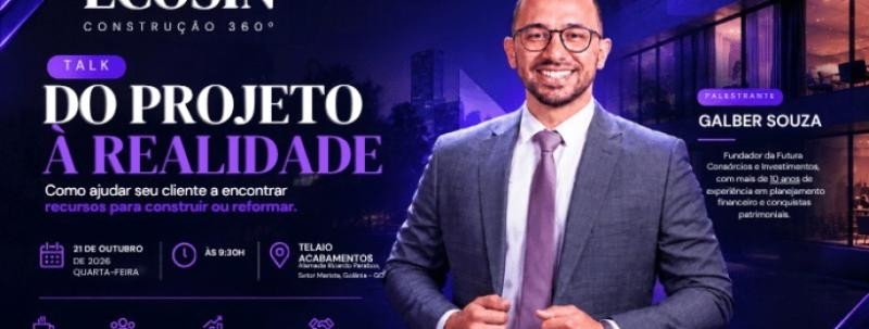 Evento: TALK: DO PROJETO À REALIDADE Como ajudar seu cliente a encontrar recursos para construir ou reformar