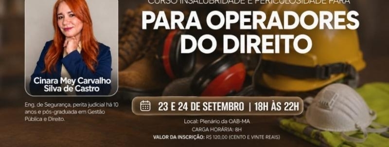 Evento: CURSO INSALUBRIDADE E PERICULOSIDADE PARA ADVOGADOS E OPERADORES DE DIREITO