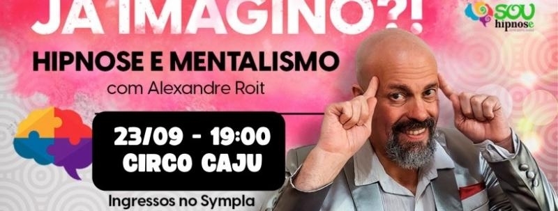 Evento: JÁ IMAGINÔ? HIPNOSE E MENTALISMO COM ALEXANDRE ROIT