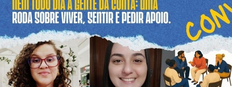 Nem todo dia a gente dá conta: uma roda sobre viver, sentir e pedir apoio