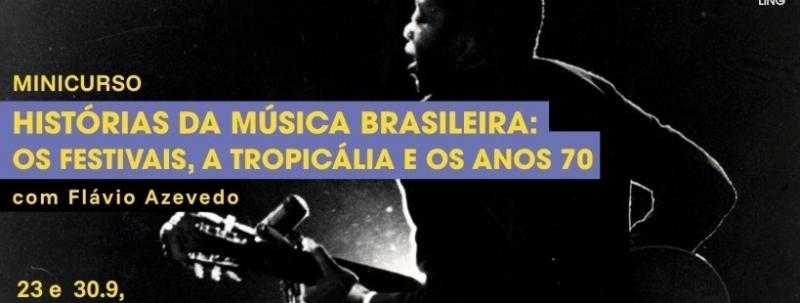 Histórias da música Brasileira: Os Festivais, a Tropicália e os Anos 70, com Flávio Azevedo