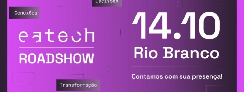 Eatech RoadShow | Rio Branco - AC | 14 de Outubro de 2026