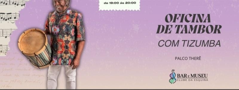 Evento: OFICINA DE TAMBOR COM O MESTRE MAURICIO TIZUMBA - CLUBE DA ESQUINA