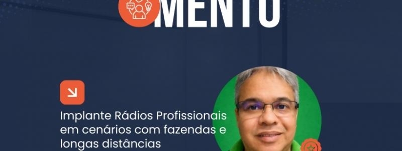 Evento: IMPLANTE RÁDIOS PROFISSIONAIS EM CENÁRIOS COM FAZENDAS E LONGAS DISTÂNCIAS