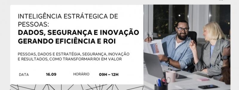Inteligência Estratégica de Pessoas: dados, segurança e inovação gerando eficiência e ROI