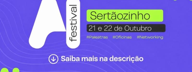 AI FESTIVAL Sertãozinho - Inteligência Artificial Para Todos
