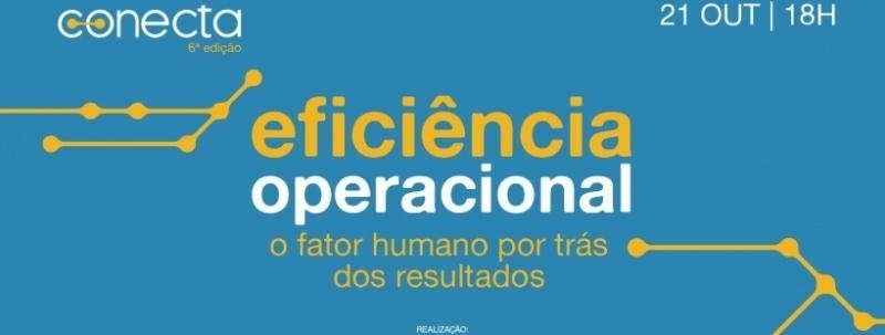 Evento: Conecta - 6ª edição: Eficiência Operacional - O fator humano por trás dos resultados.
