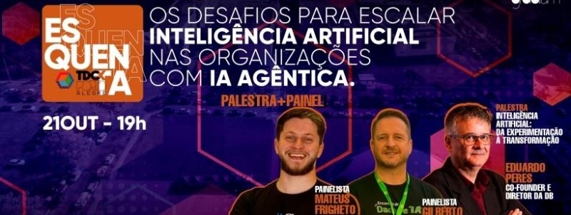 Evento: Esquenta TDC - Os desafios para escalar Inteligência Artificial nas organizações com IA Agêntica.