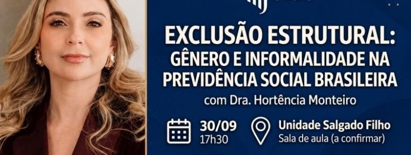 Evento: Exclusão Estrutural: Gênero e Informalidade na Previdência Social Brasileira.