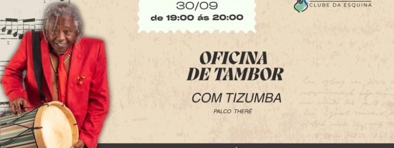 Evento: OFICINA DE TAMBOR COM O MESTRE MAURICIO TIZUMBA - CLUBE DA ESQUINA