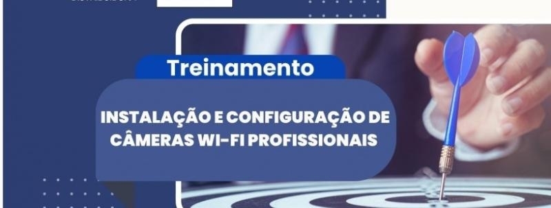 Treinamento: Instalação e Configuração de Câmeras WI-FI Profissionais