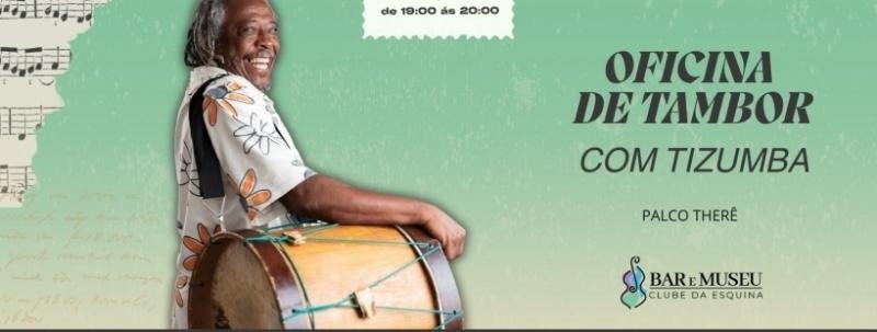 Evento: OFICINA DE TAMBOR COM O MESTRE MAURICIO TIZUMBA - CLUBE DA ESQUINA