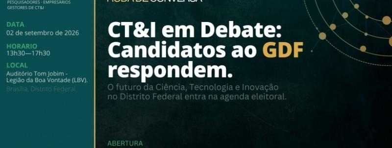 Evento: CT&I em Debate: Candidatos ao GDF e o Futuro da Inovação no Distrito Federal