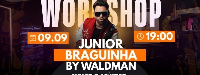 Evento: WORKSHOP | JUNIOR BRAGUINHA | 09/09 19:00