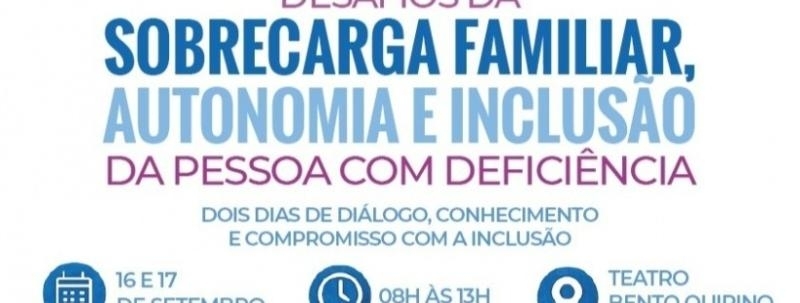 Evento: Seminário: Desafios da Sobrecarga Familiar, Autonomia e Inclusão da Pessoa com Deficiência