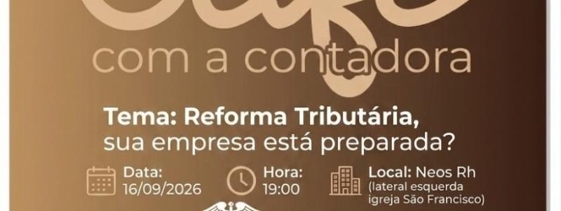 Café com a Contadora ( Reforma Tributaria, sua empresa esta preparada?)