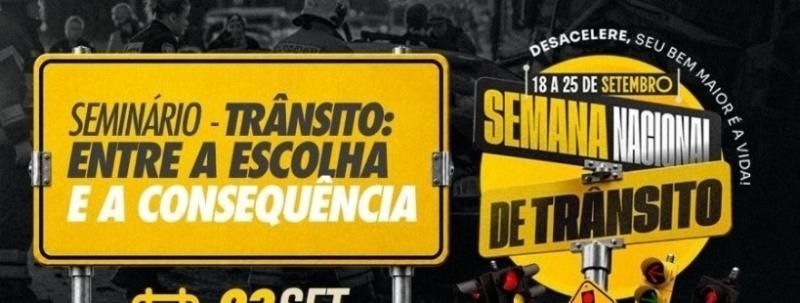 Evento: SEMANA NACIONAL DE TRÂNSITO: SEMINÁRIO - TRÂNSITO: ENTRE A ESCOLHA E A CONSEQUÊNCIA