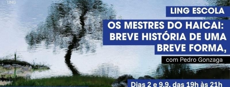 Ling Escola | Os Mestres do Haicai: breve história de uma breve forma, com Pedro Gonzaga