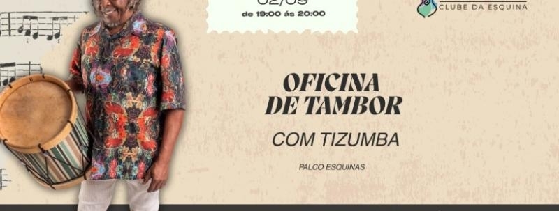 Evento: OFICINA DE TAMBOR COM O MESTRE  - MAURICIO TIZUMBA NO CLUBE DA ESQUINA