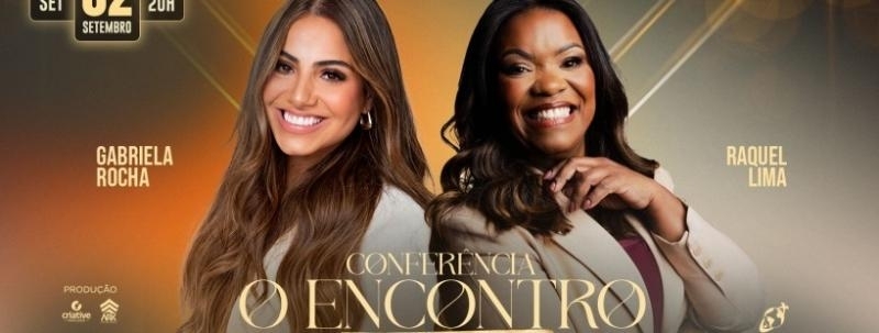 Evento: GABRIELA ROCHA E RAQUEL LIMA EM RIBEIRÃO PRETO - CONFERÊNCIA O ENCONTRO